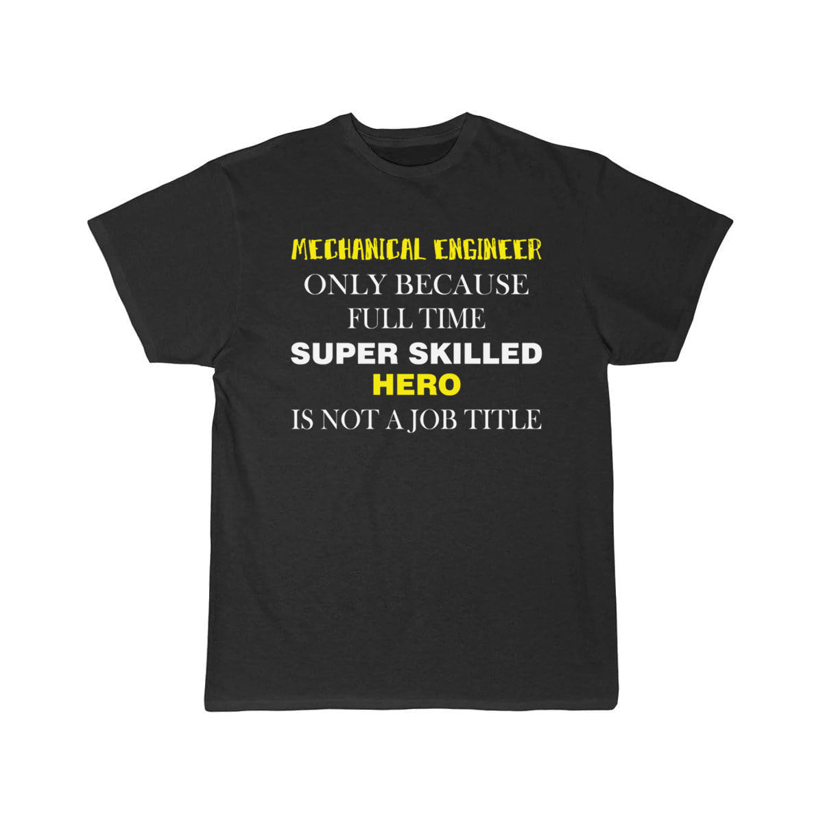 Mechanical Engineer - Mechanical Engineer only T-Shirt THE AV8R