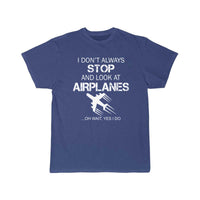 Thumbnail for I DON'T ALWAYS STOP AND LOOK AT AIRPLANE T-SHIRT THE AV8R